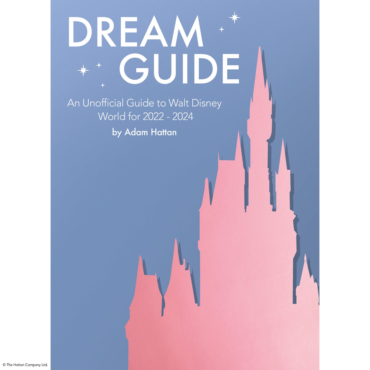 Dream Guide: An Unofficial Guide to Walt Disney World for 2022 - 2024